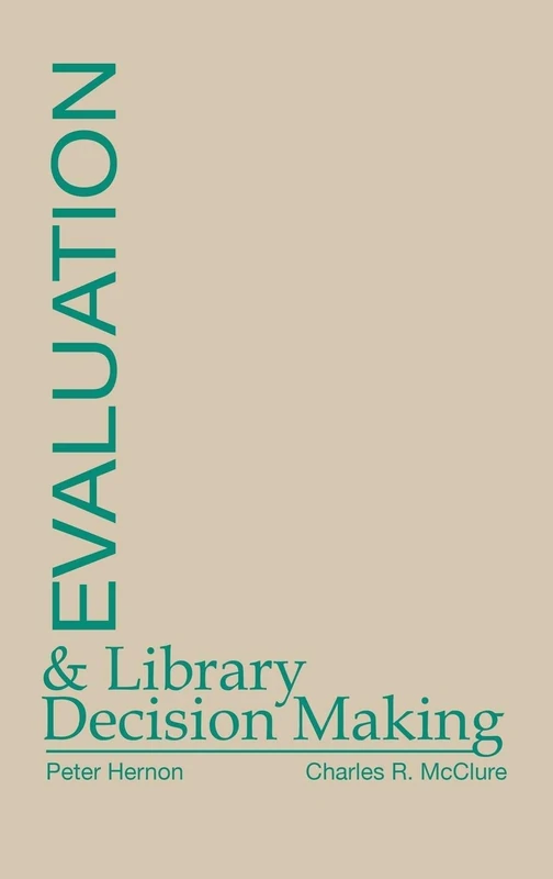 Evaluation and Library Decision Making (Contemporary Studies in Information Management, Policies & Services)