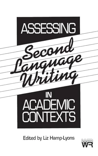 Assessing Second Language Writing in Academic Contexts (Writing Research)