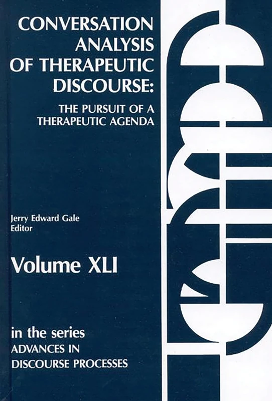 Conversation Analysis of Therapeutic Discourse: The Pursuit of a Therapeutic Agenda: 41 (Advances in Discourse Processes)