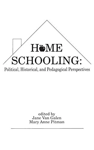 Home Schooling: Political, Historical, and Pedagogical Perspectives (Contemporary Studies in Social and Policy Issues in Education: The David C. Anch)