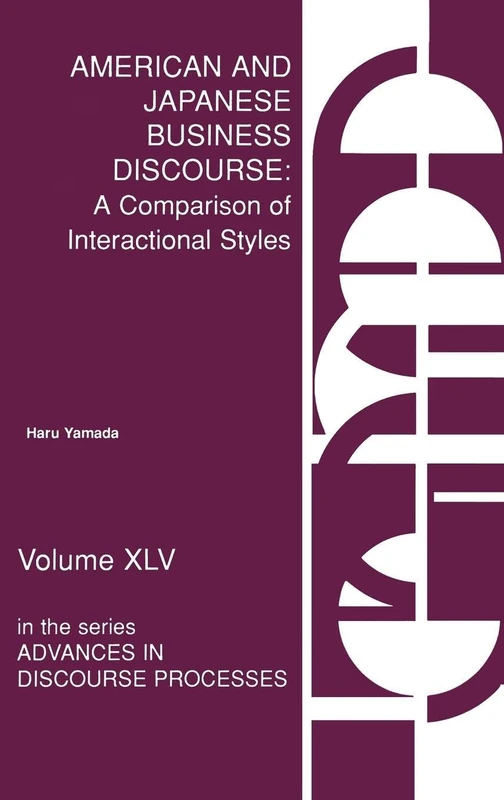American and Japanese Business Discourse: A Comparison of Interactional Styles: 45 (Advances in Discourse Processes)