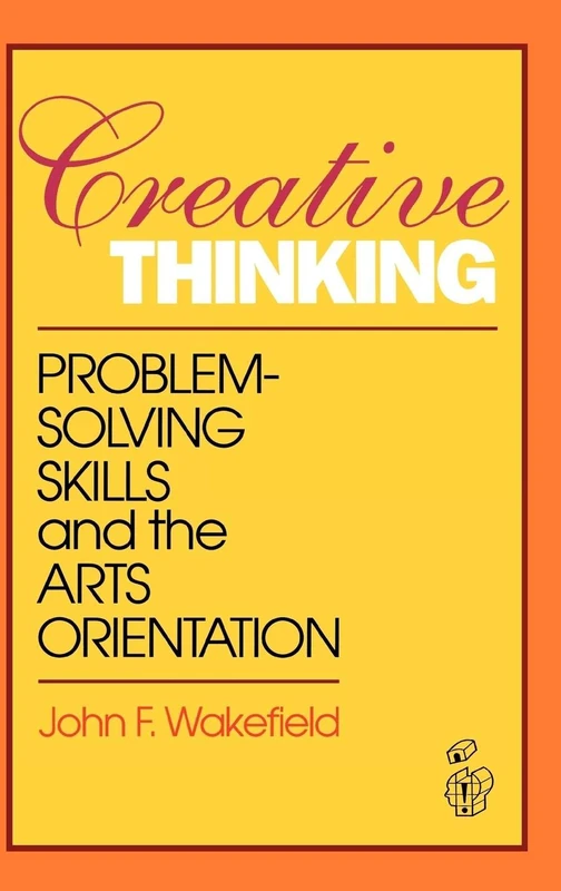 Creative Thinking: Problem Solving Skills and the Arts Orientation (Publications in Creativity Research)