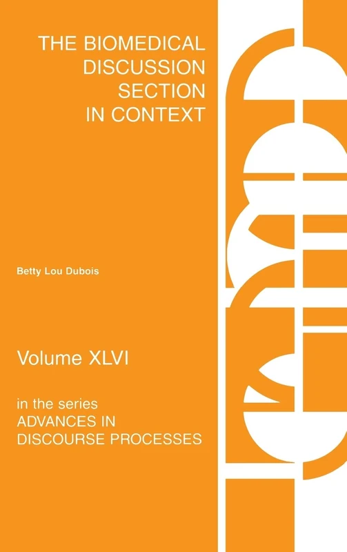 The Biomedical Discussion Section in Context: 46 (Advances in Discourse Processes)