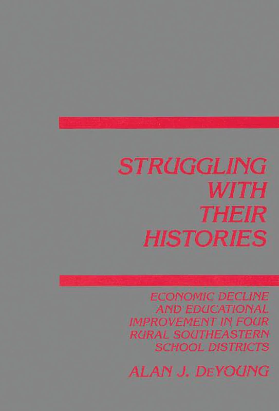 Struggling With Their Histories: Economic Decline and School Improvement In Four Rural Southeastern School Districts (Interpretive Perspectives on Education and Policy)