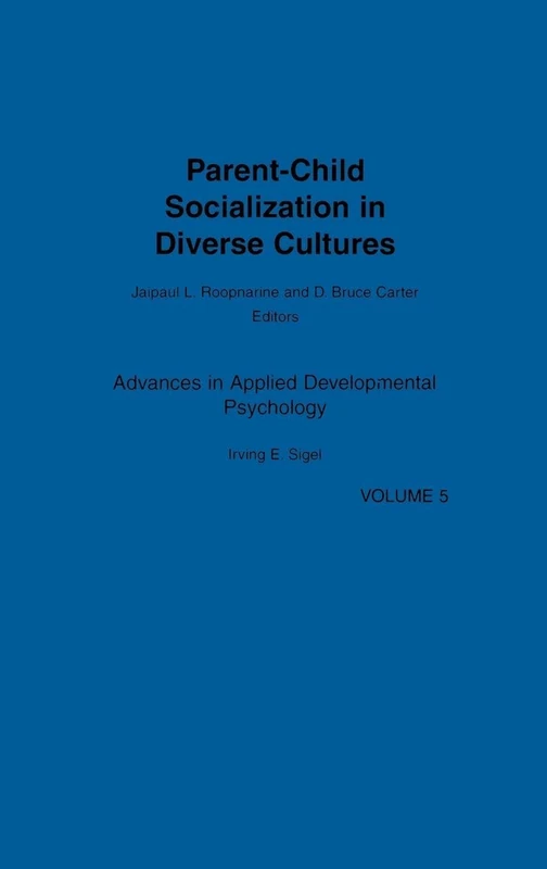 Parent-Child Socialization in Diverse Cultures: 05 (Advances in Applied Developmental Psychology)