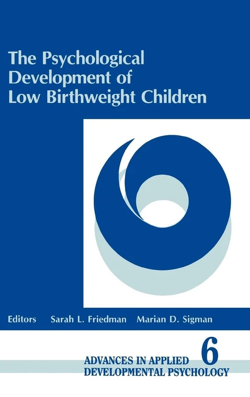 The Psychological Development of Low Birthweight Children: 06 (Advances in Applied Developmental Psychology)