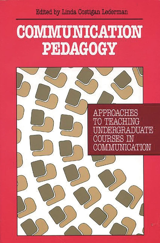 Communication Pedagogy: Approaches to Teaching Undergraduate Courses in Communication (Communication and Information Science)