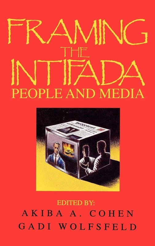 Framing the Intifada: People and Media (Communication and Information Science)