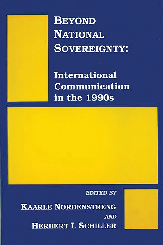 Beyond National Sovereignty: International Communications in the 1990s (Communication and Information Science)