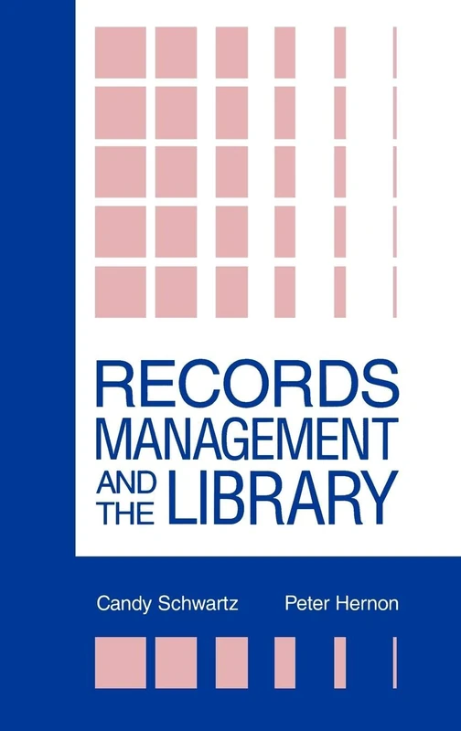 Records Management and the Library: Issues and Practices (Contemporary Studies in Information Management, Policies, an)
