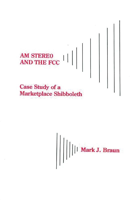 AM Stereo and the FCC: Case Study of a Marketplace Shibboleth (Communication, Culture, & Information Studies) - Image 1