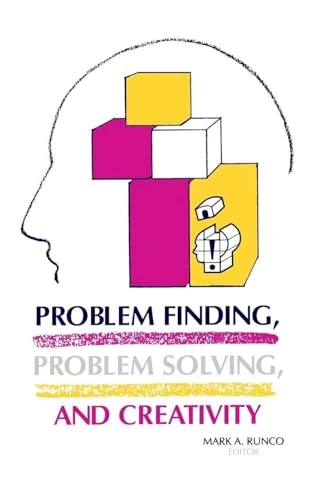 Problem Finding, Problem Solving, and Creativity (Publications in Creativity Research)