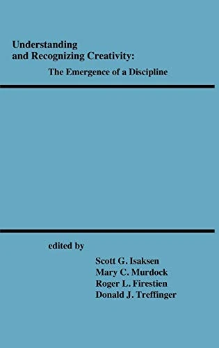 Understanding and Recognizing Creativity: The Emergence of a Discipline: 001 (Publications in Creativity Research)