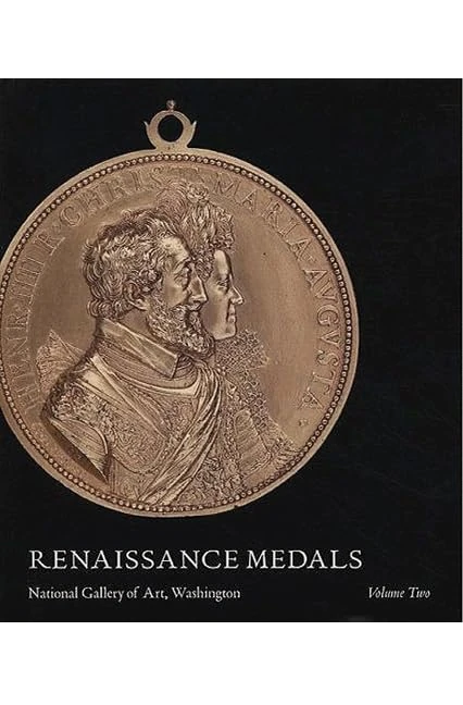 Renaissance Medals, Volume II – France, Germany, The Netherlands (National Gallery of Art Systematic Catalogues)