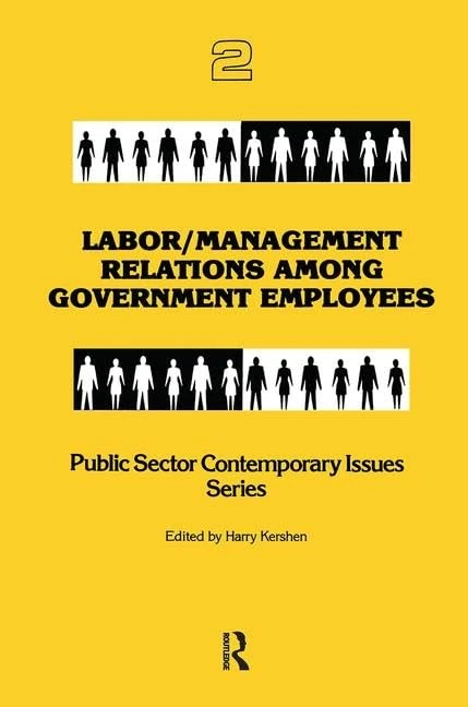 Labor/management Relations Among Government Employees: 2 (Public Sector Contemporary Issues)