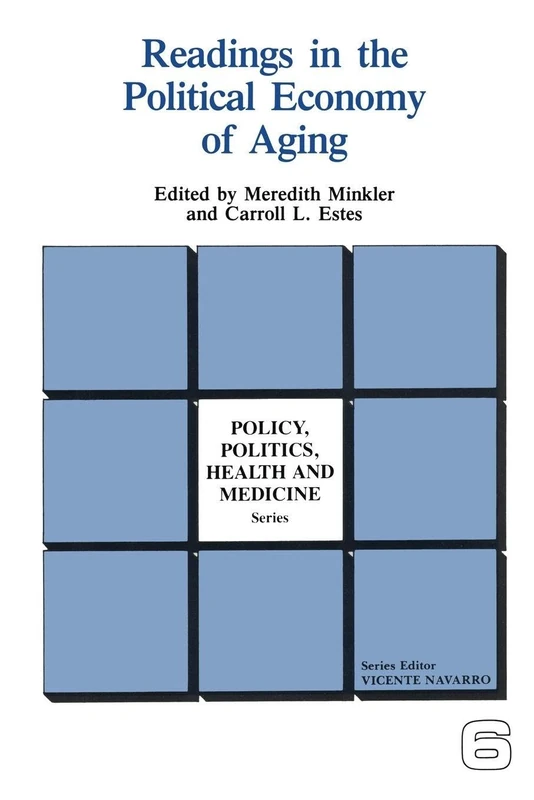 Readings in the Political Economy of Aging: 6 (Policy, Politics, Health and Medicine Series)