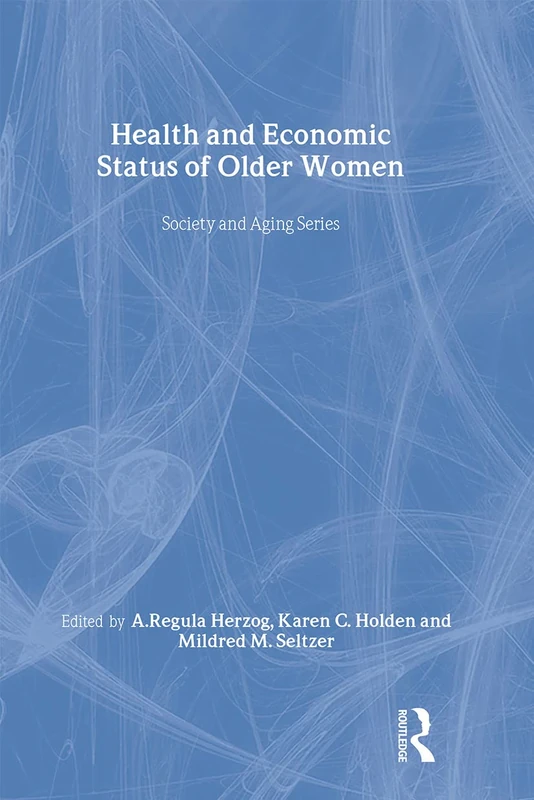 Health and Economic Status of Older Women (Society and Aging Series)