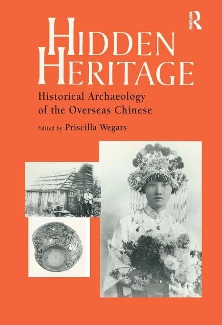 Hidden Heritage: Historical Archaeology of the Overseas Chinese (Baywood Monographs in Archaeology)
