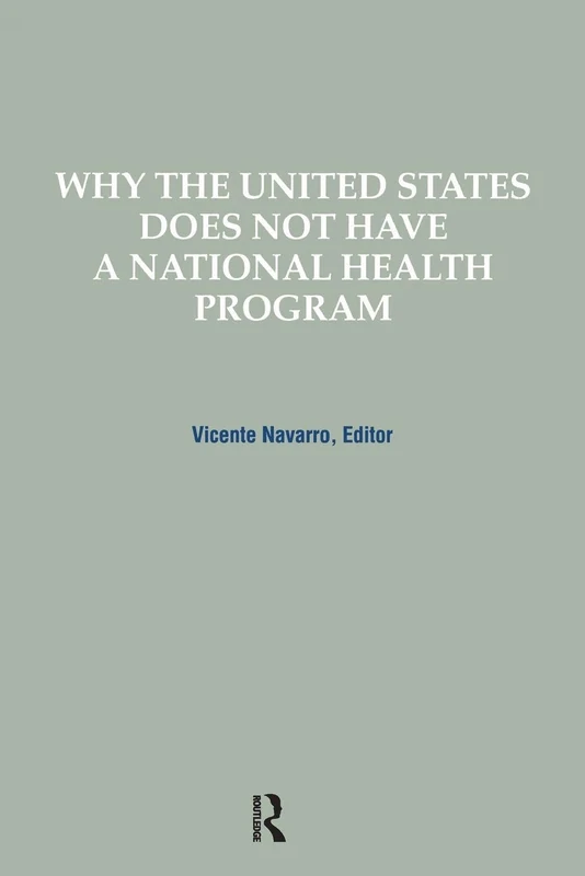 Why the United States Does Not Have a National Health Program (Policy, Politics, Health and Medicine Series)