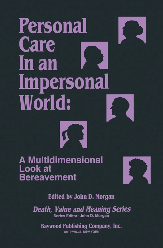 Personal Care in an Impersonal World: A Multidimensional Look at Bereavement (Death, Value and Meaning Series)