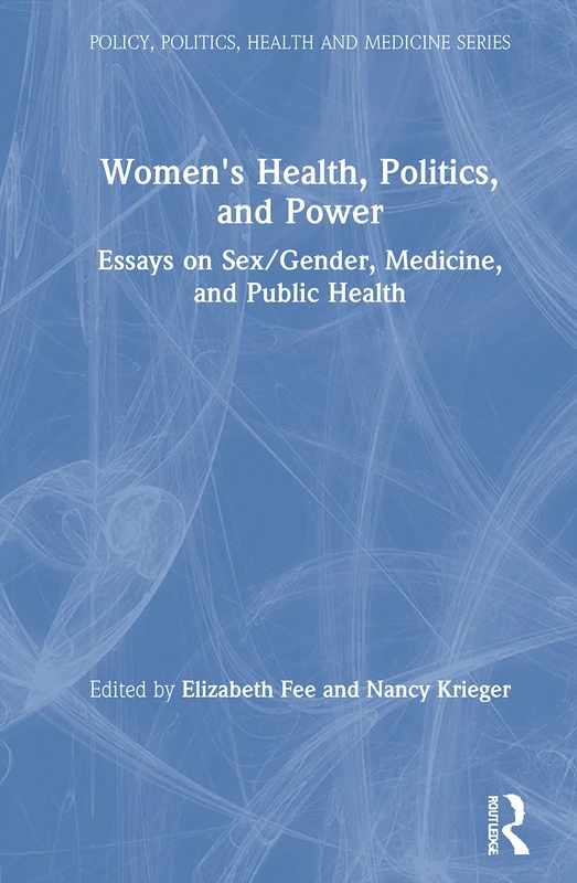 Women's Health, Politics, and Power: Essays on Sex/gender, Medicine, and Public Health (Policy, Politics, Health and Medicine)