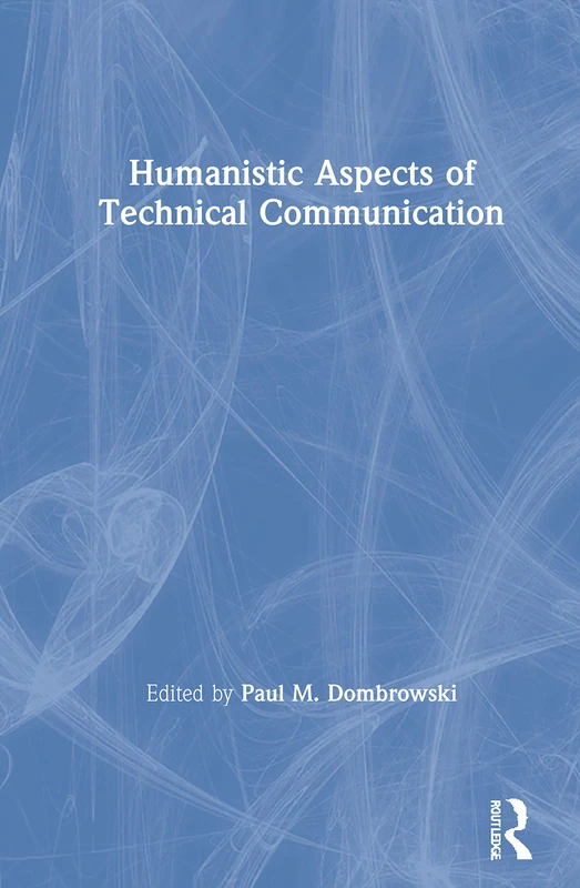 Humanistic Aspects of Technical Communication (Exploring Community History Series)