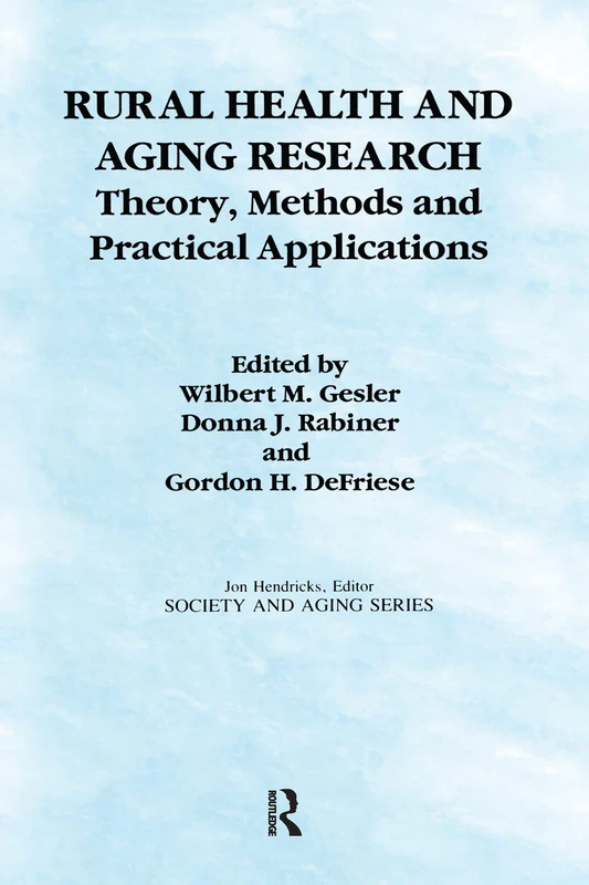 Rural Health and Aging Research: Theory, Methods, and Practical Applications (Society and Aging Series)