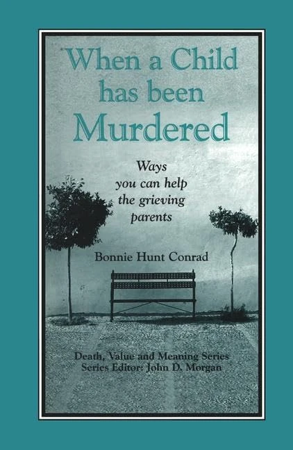 When a Child Has Been Murdered: Ways You Can Help the Grieving Parents (Death, Value and Meaning Series)