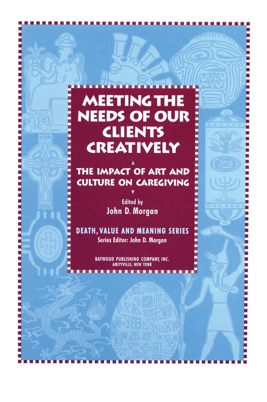 The Impact of Art and Culture on Caregiving (Death, Value and Meaning Series)