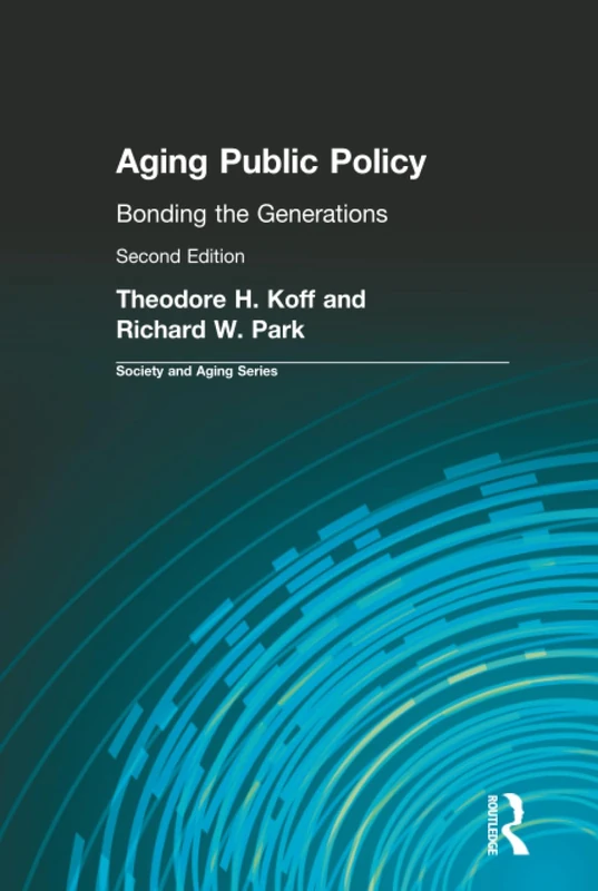 Routledge Aging Public Policy: Bonding the Generations Book