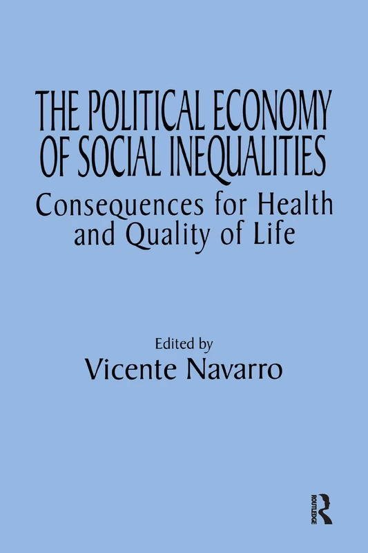 The Political Economy of Social Inequalities: Consequences for Health and Quality of Life (Policy, Politics, Health and Medicine Series)