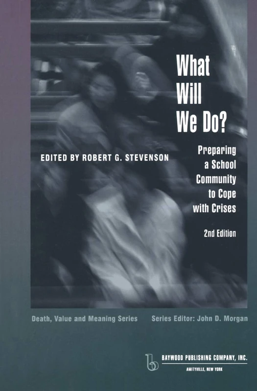 What Will We Do?: Preparing a School Community to Cope with Crises (Death, Value and Meaning Series)