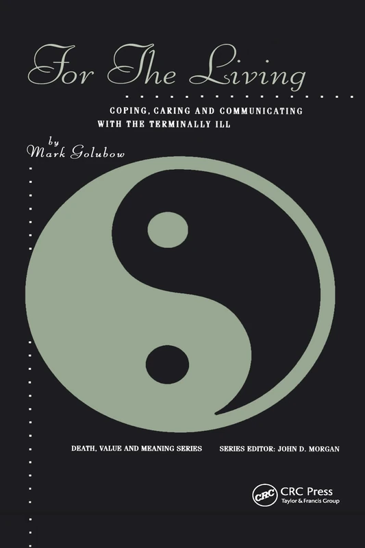 For the Living: Coping, Caring and Communicating with the Terminally Ill (Death, Value and Meaning Series)