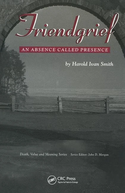 Friendgrief: An Absence Called Presence (Death, Value and Meaning Series) - Image 1