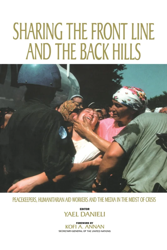 Sharing the Front Line and the Back Hills: International Protectors and Providers - Peacekeepers, Humanitarian Aid Workers and the Media in the Midst of Crisis - Image 1
