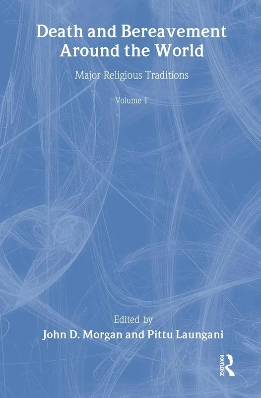 Death and Bereavement around the World: Major Religious Traditions: Volume 1 (Death, Value, and Meaning Series)