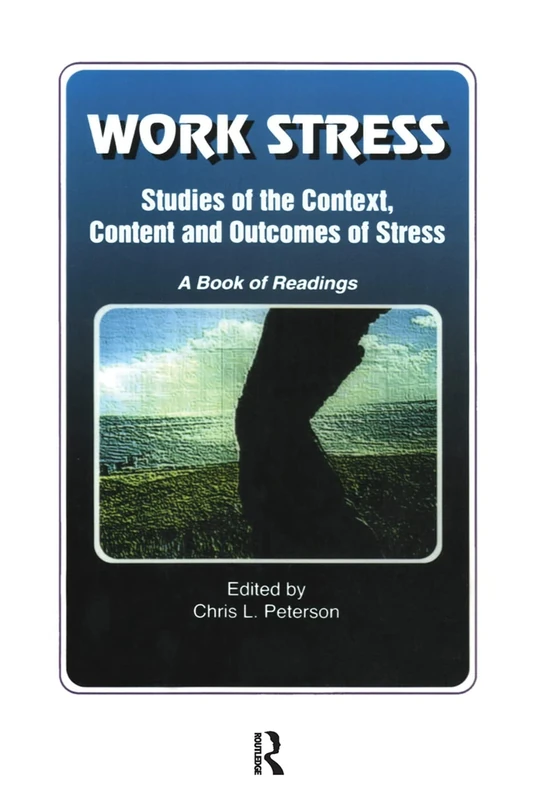 Work Stress: Studies of the Context, Content and Outcomes of Stress: A Book of Readings (Policy, Politics, Health, and Medicine)