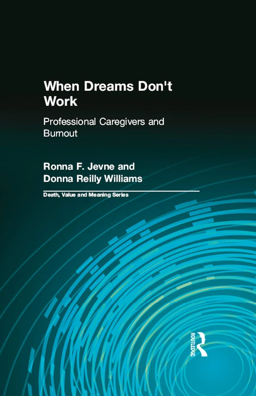 When Dreams Don't Work: Professional Caregivers and Burnout (Death, Value and Meaning Series)