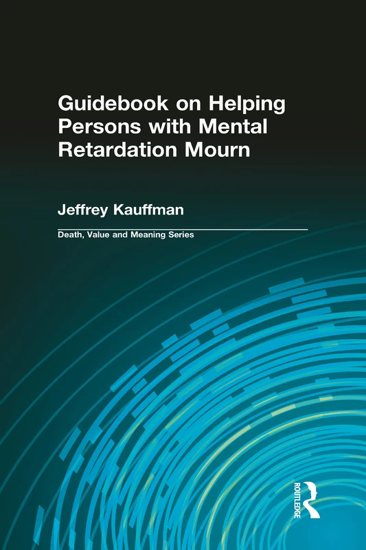 Guidebook on Helping Persons with Mental Retardation Mourn (Death, Value and Meaning Series)