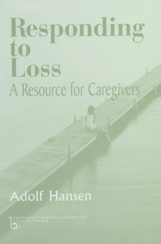 Responding to Loss: A Resource for Caregivers (Death, Value and Meaning Series)