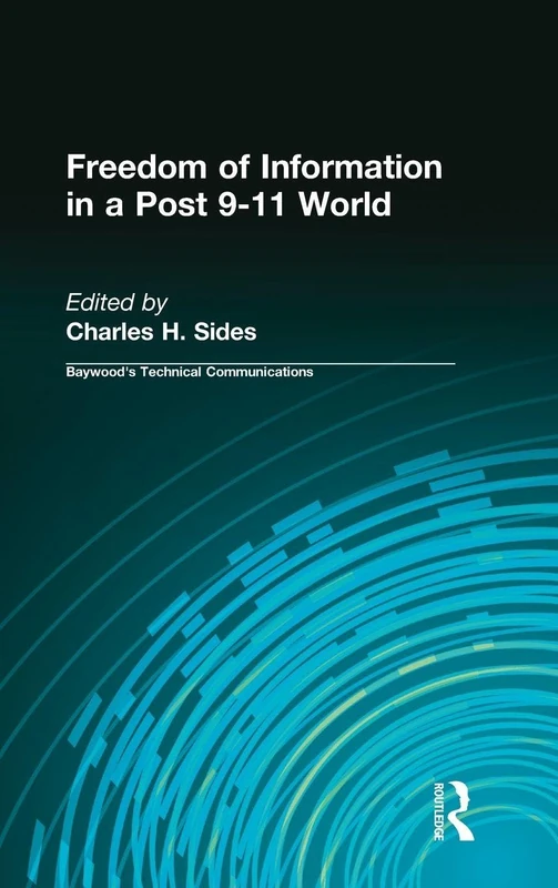 Freedom of Information in a Post 9-11 World (Baywood's Technical Communications)