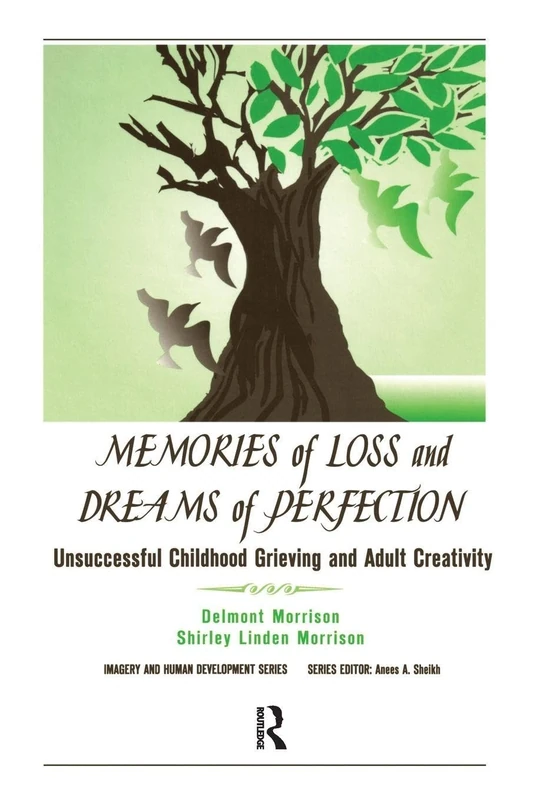 Memories of Loss and Dreams of Perfection: Unsuccessful Childhood Grieving and Adult Creativity (Imagery and Human Development)