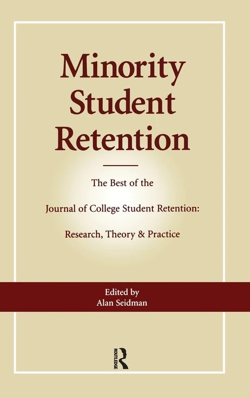 Minority Student Retention: The Best of the "Journal of College Student Retention: Research, Theory & Practice"