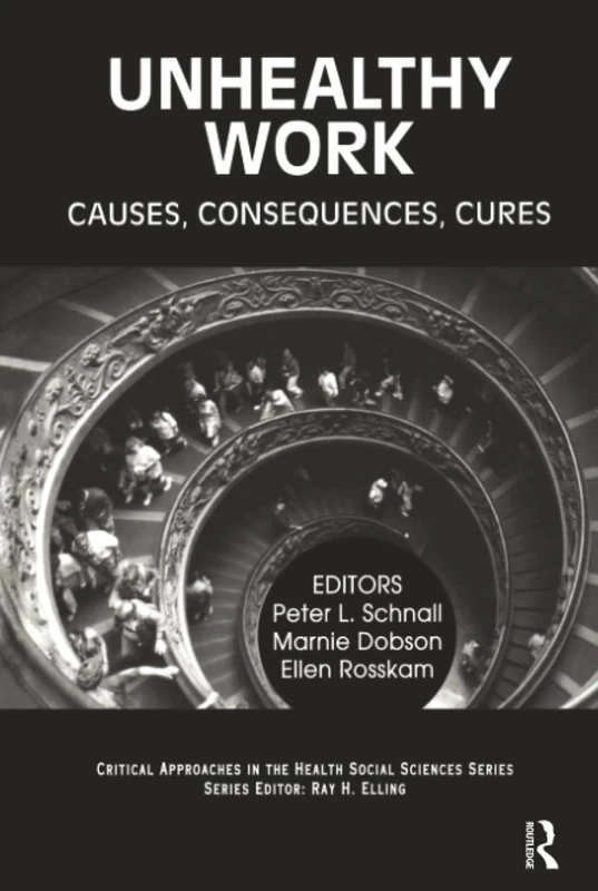 Unhealthy Work: Causes, Consequences, Cures (Critical Approaches in the Health Social Sciences Series)
