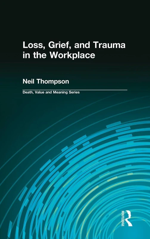 Routledge - Loss, Grief, and Trauma in the Workplace Book