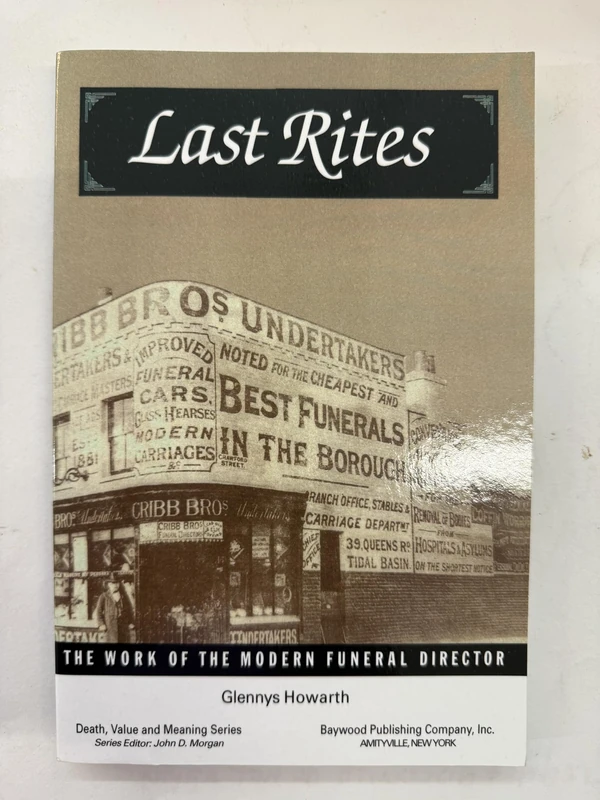 Last Rites: The Work of the Modern Funeral Director (Death, Value and Meaning Series)