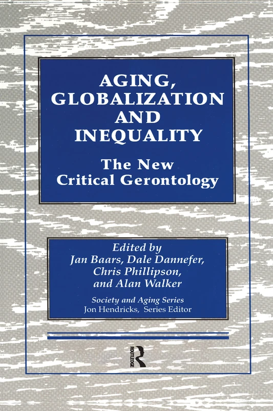 Aging, Globalization and Inequality: The New Critical Gerontology (Society and Aging Series)