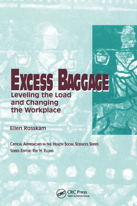 Excess Baggage: Leveling the Load and Changing the Workplace (Critical Approaches in the Health Social Sciences Series) - Image 1