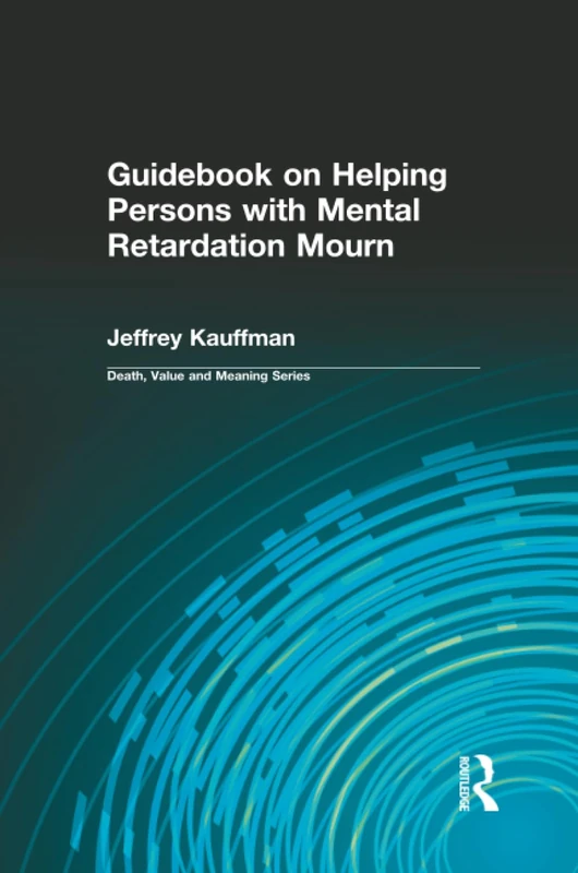 Guidebook on Helping Persons with Mental Retardation Mourn (Death, Value and Meaning Series)