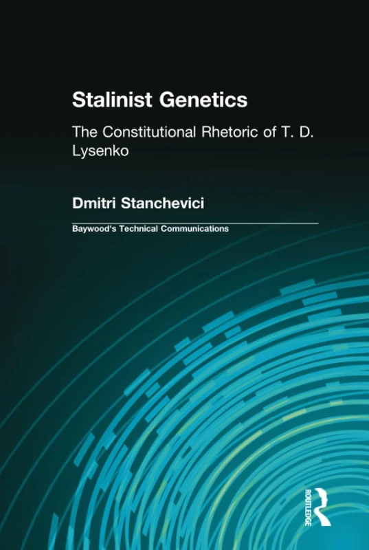 Stalinist Genetics: The Constitutional Rhetoric of T. D. Lysenko (Baywood's Technical Communications)